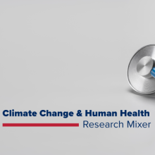 Globe with stethoscope wrapped around it and text saying Climate Change & Human Health Research Mixer